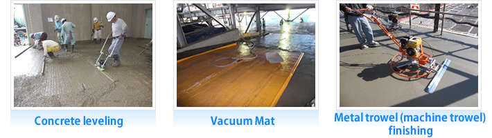 Concrete leveling  Vacuum Mat  Metal trowel (machine trowel) finishing